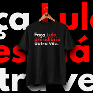 Faça Lula Presidiário Outra Vez - Unissex