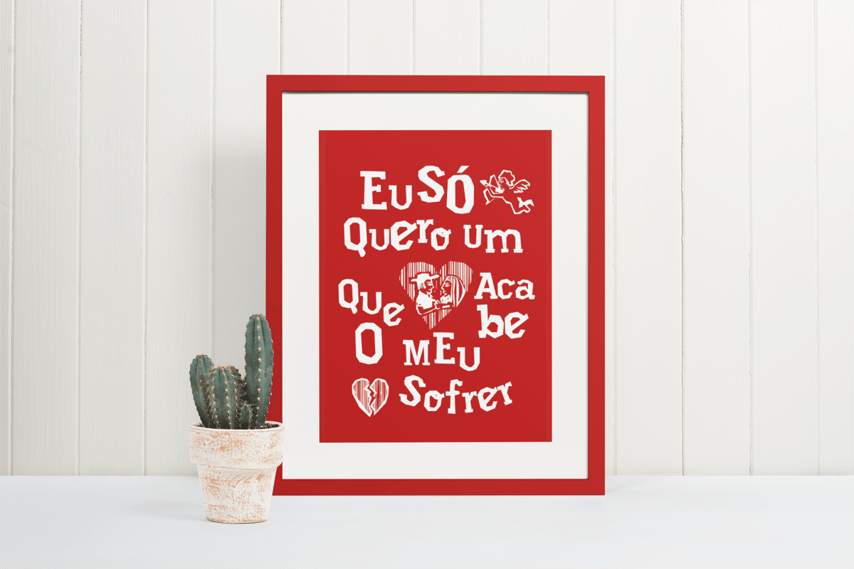 Nome do produto: Poster - Eu só quero um amor que acabe o meu sofrer - Modelo 1