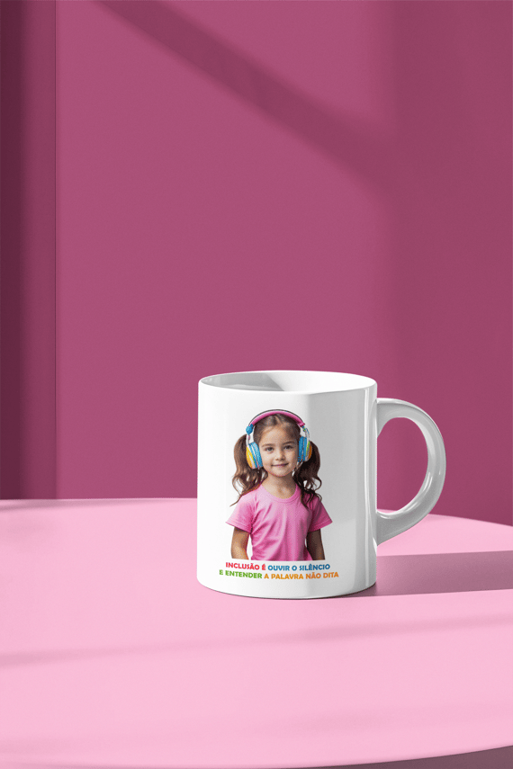 Caneca - Inclusão é ouvir o silêncio e entender a palavra
