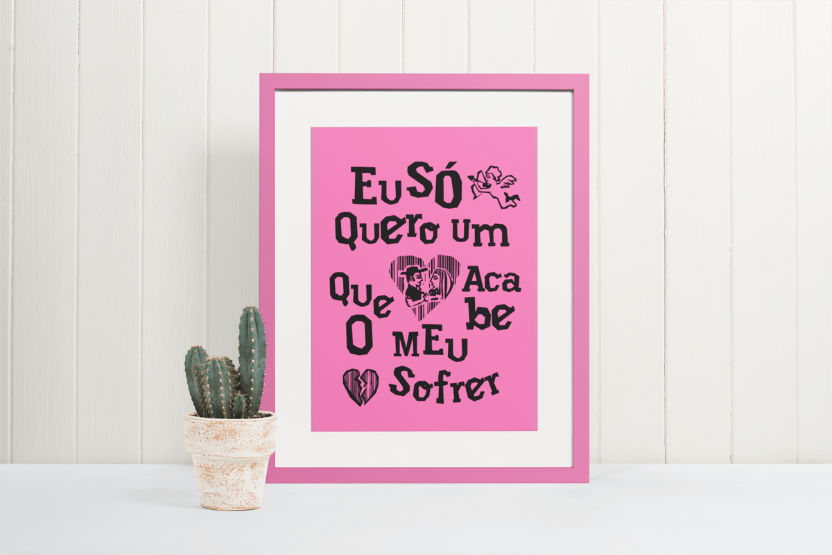 Nome do produto: Poster - Eu só quero um amor que acabe o meu sofrer - Modelo 2