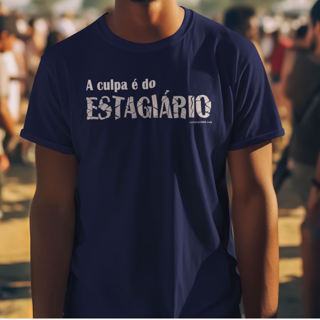 Camisa A Culpa é do estagiário