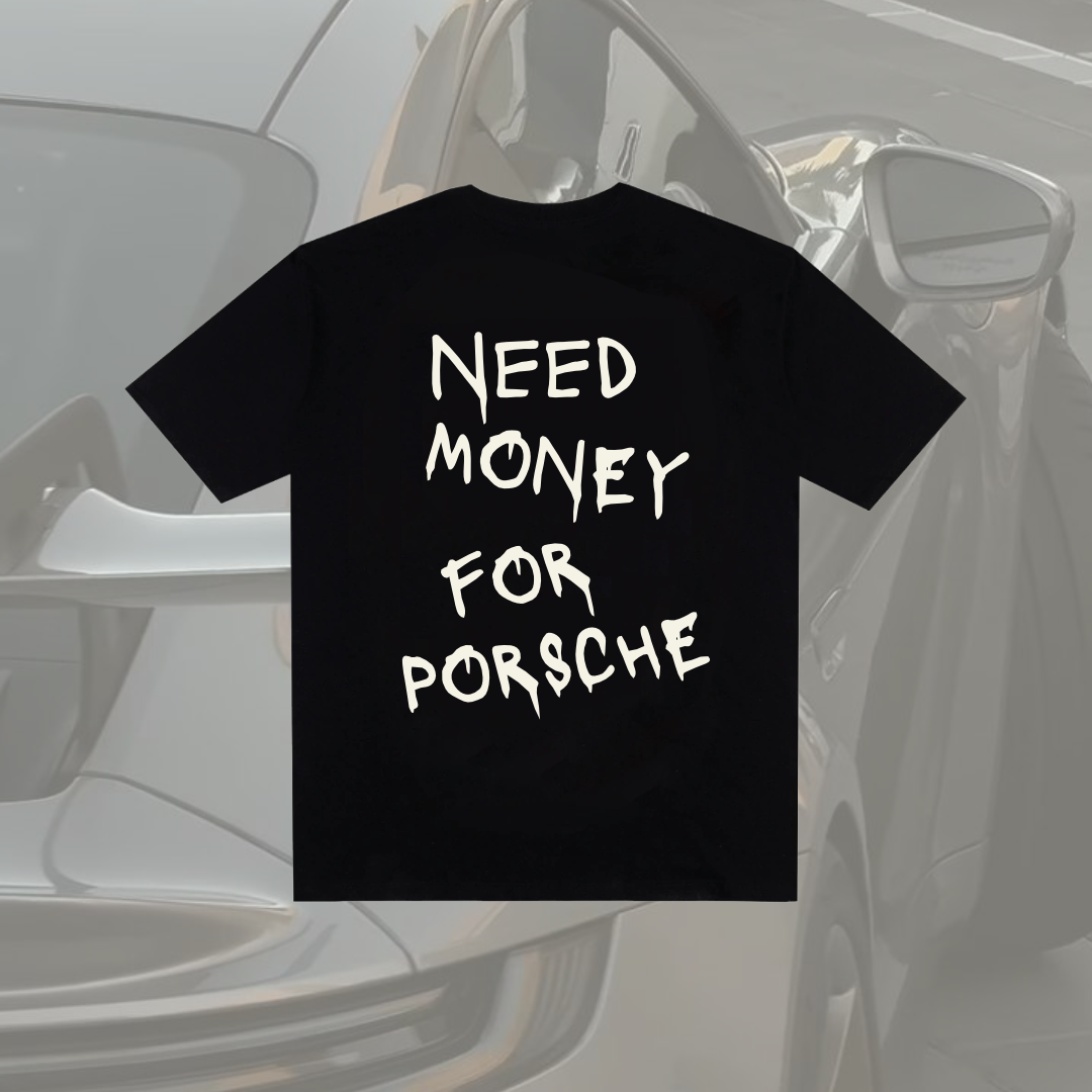 T-SHIRT NEED MONEY FOR PORSHE - PRETA