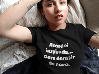 Nome do produtoCamiseta Classic Acordei Inspirada... Para Dormir de Novo