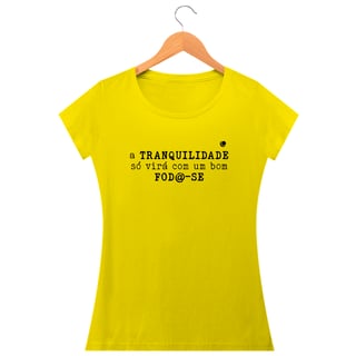 Nome do produto Camiseta - a TRANQUILIDADE só virá com um bom FOD@-SE (Baby Long)