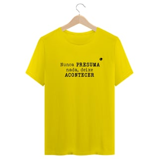 Nome do produto Camiseta - Nunca PRESUMA nada, deixe ACONTECER (Unissex)