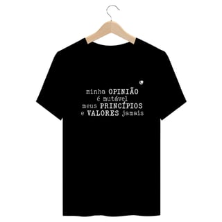 Nome do produto Camiseta - minha OPINIÃO é mutável meus PRINCÍPIOS e VALORES jamais (Unissex)