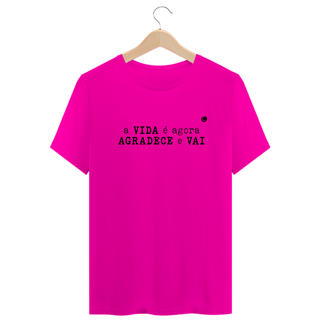 Nome do produto a VIDA é agora AGRADECE e VAI (Unissex)