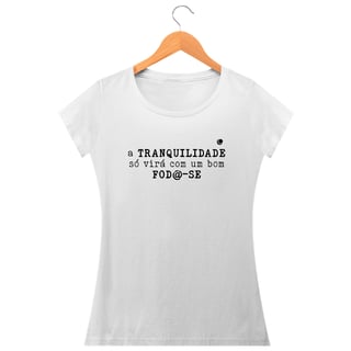 Nome do produto Camiseta - a TRANQUILIDADE só virá com um bom FOD@-SE (Baby Long)