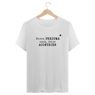 Nome do produto Camiseta - Nunca PRESUMA nada, deixe ACONTECER (Unissex)
