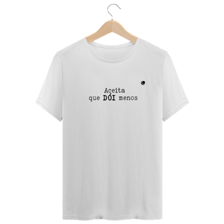 Nome do produto Camiseta - Aceita que DÓI menos (Unissex)