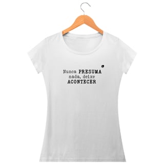 Nome do produto Camiseta - Nunca PRESUMA nada, deixe ACONTECER (Baby Long)