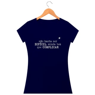 Nome do produto Camiseta - não basta ser DIFÍCIL, ainda tem que COMPLICAR (Baby Long) 