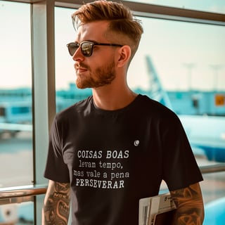 Nome do produto Camiseta - COISAS BOAS levam tempo, mas vale a pena PERSEVERAR (Unissex)