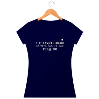 Nome do produto Camiseta - a TRANQUILIDADE só virá com um bom FOD@-SE (Baby Long)