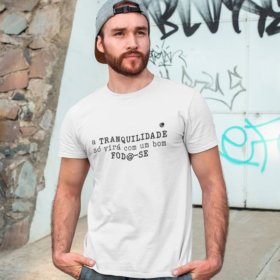 Camiseta - a TRANQUILIDADE só virá com um bom FOD@-SE (Unissex)