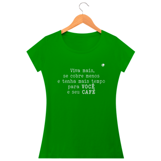 Nome do produto Viva mais, se cobre menos e tenha mais tempo para VOCÊ e seu CAFÉ (Baby Long)