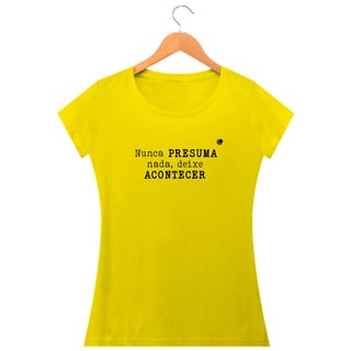 Nome do produto Camiseta - Nunca PRESUMA nada, deixe ACONTECER (Baby Long)