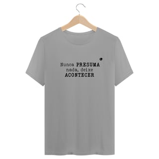 Nome do produto Camiseta - Nunca PRESUMA nada, deixe ACONTECER (Unissex)