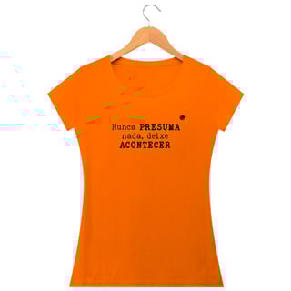 Nome do produto Camiseta - Nunca PRESUMA nada, deixe ACONTECER (Baby Long)