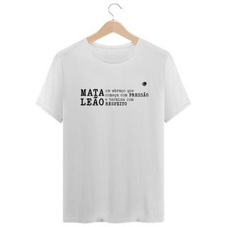Nome do produto Camiseta - MATA LEÃO um abraço que começa com PRESSÃO e termina com  RESPEITO (Unissex)