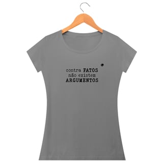 Nome do produto Camiseta - contra FATOS não existem ARGUMENTOS (Baby Long)