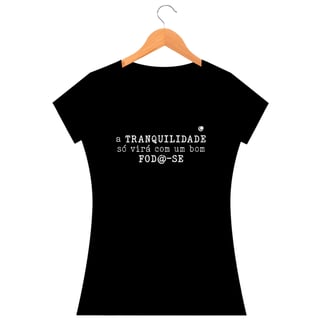 Nome do produto Camiseta - a TRANQUILIDADE só virá com um bom FOD@-SE (Baby Long)