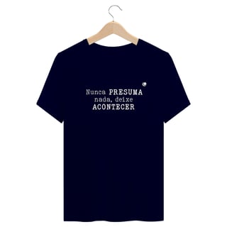 Nome do produto Camiseta - Nunca PRESUMA nada, deixe ACONTECER (Unissex)