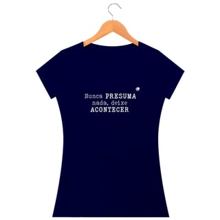 Nome do produto Camiseta - Nunca PRESUMA nada, deixe ACONTECER (Baby Long)