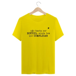Nome do produto Camiseta - não basta ser DIFÍCIL, ainda tem que COMPLICAR (Unissex) 