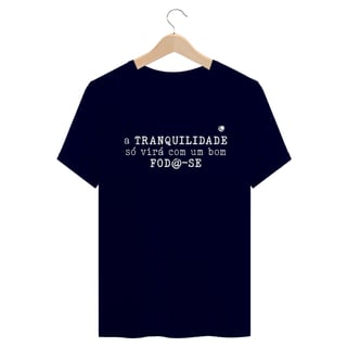 Nome do produto Camiseta - a TRANQUILIDADE só virá com um bom FOD@-SE (Unissex)