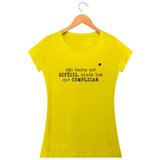 Nome do produto Camiseta - não basta ser DIFÍCIL, ainda tem que COMPLICAR (Baby Long) 