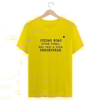 Nome do produto Camiseta - COISAS BOAS levam tempo, mas vale a pena PERSEVERAR (Unissex)