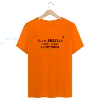 Nome do produto Camiseta - Nunca PRESUMA nada, deixe ACONTECER (Unissex)