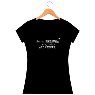 Nome do produto Camiseta - Nunca PRESUMA nada, deixe ACONTECER (Baby Long)
