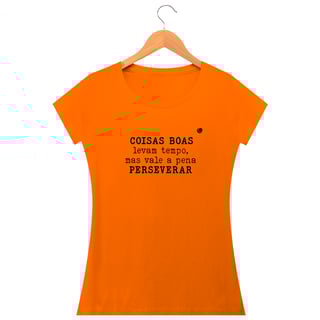 Nome do produto Camiseta - COISAS BOAS levam tempo, mas vale a pena PERSEVERAR (Unissex)  