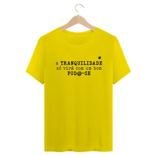 Nome do produto Camiseta - a TRANQUILIDADE só virá com um bom FOD@-SE (Unissex)