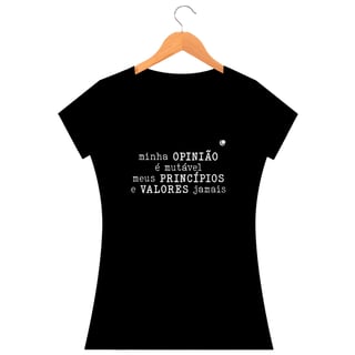 Nome do produto Camiseta - minha OPINIÃO é mutável meus PRINCÍPIOS e VALORES jamais (Baby Long)