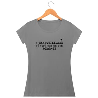 Nome do produto Camiseta - a TRANQUILIDADE só virá com um bom FOD@-SE (Baby Long)