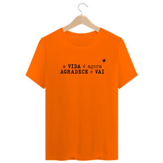 Nome do produto a VIDA é agora AGRADECE e VAI (Unissex)