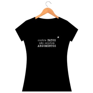 Nome do produto Camiseta - contra FATOS não existem ARGUMENTOS (Baby Long)