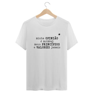 Nome do produto Camiseta - minha OPINIÃO é mutável meus PRINCÍPIOS e VALORES jamais (Unissex)