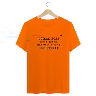 Nome do produto Camiseta - COISAS BOAS levam tempo, mas vale a pena PERSEVERAR (Unissex)