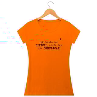Nome do produto Camiseta - não basta ser DIFÍCIL, ainda tem que COMPLICAR (Baby Long) 