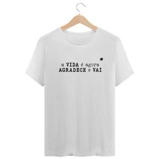 Nome do produto a VIDA é agora AGRADECE e VAI (Unissex)