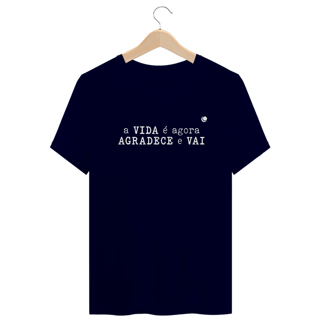 Nome do produto a VIDA é agora AGRADECE e VAI (Unissex)