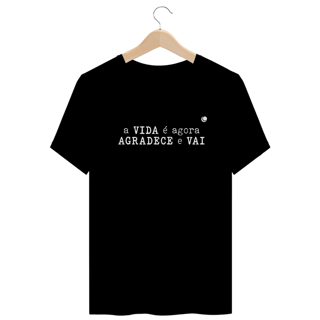 Nome do produto a VIDA é agora AGRADECE e VAI (Unissex)