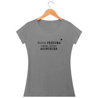 Nome do produto Camiseta - Nunca PRESUMA nada, deixe ACONTECER (Baby Long)