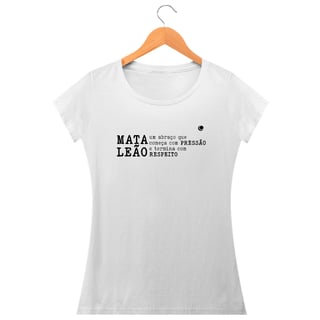 Nome do produto Camiseta - MATA LEÃO um abraço que começa com PRESSÃO e termina com  RESPEITO (Baby Long)