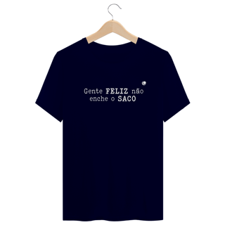 Nome do produto Gente FELIZ não enche o SACO (Unissex)
