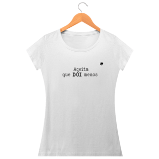 Nome do produto Camiseta - Aceita que DÓI menos (Baby Long)